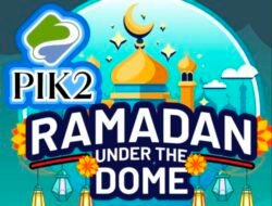 PIK 2 Ramadan Under The Dome: Segera Hadir Buka Puasa Terbesar di Jakarta